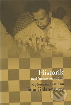 Historik nad šachovnicí dějin. K pětasedmdesátinám Jana Galandauera koupíte na Martinus.cz
