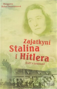 Kniha: Zajatkyní Stalina i Hitlera (Margarete Buber-Neumannová). Barrister & Principal, 2011