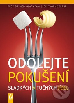 Kniha: Odolejte pokušení sladkých a tučných jídel (Olaf Adam a Yvonne Braun). Vašut, 2011