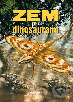 Levně Zem pred dinosaurami - Sébastien Steyer - kniha z kategorie Pre deti a mládež