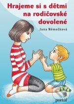 Kniha: Hrajeme si s dětmi na rodičovské dovolené (Jana Němečková). Portál, 2011