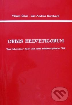 Orbis Helveticorum - Viliam Čičaj, Historický ústav SAV, 2011