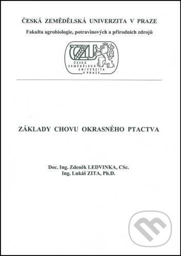 Základy chovu okrasného ptactva - Zdeněk Ledvinka, Česká zemědělská univerzita v Praze, 2010