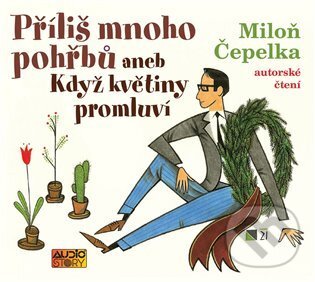 Levně Příliš mnoho pohřbů aneb Když květiny promluví - Miloň Čepelka - audiokniha z kategorie Beletria