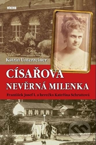 Levně Císařova nevěrná milenka (František Josef I. a herečka Kateřina Schrattová) - kniha z kategorie Životopisy