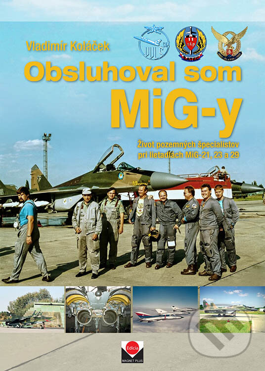 Obsluhoval som MiG-y - Vladimír Koláček, Magnet Press Slovakia, Vojenský historický ústav, 2021