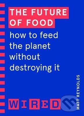 The Future of Food (WIRED guides) - Matthew Reynolds, Cornerstone, 2021