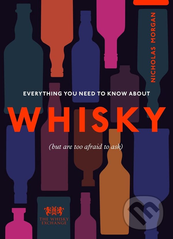 Levně Everything You Need to Know About Whisky ((But are too afraid to ask)) - kniha z kategorie Podľa potraviny