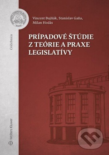 Levně Prípadové štúdie z teórie a praxe legislatívy - Milan Hodás, Stanislav Gaňa, Vincent Bujňák - kniha z kategorie Vysoké školy