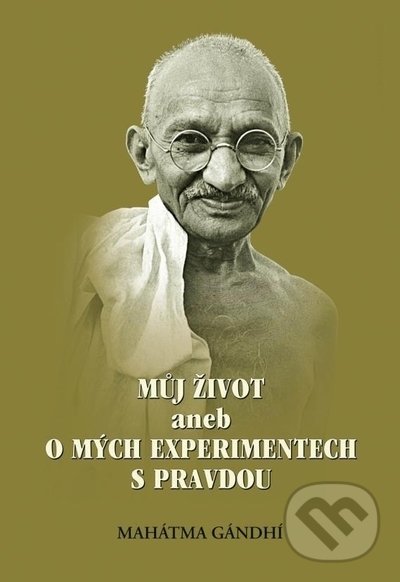 Můj život aneb o mých experimentech s pravdou, 2. vydání - Mahátma Gándhí, Almi, 2015