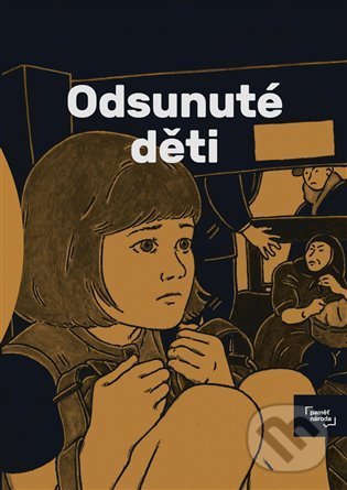 Odsunuté děti - Jan Blažek, MarekToman, Jakub Bachorík (Ilustrátor), Jindřich Janíček (Ilustrátor), Františka Loubat (Ilustrátor), Magdalena Rutová (Ilustrátor), Stanislav Setinský (Ilustrátor), Post Bellum, 2021