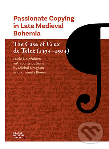 Kniha: Passionate Copying in Late Medieval Bohemia The Case of Crux de Telcz (1434-1504) (Lucie Doležalová)