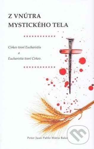 Levně Z vnútra mystického tela (Cirkev tvorí Eucharistiu a Eucharistia tvorí Cirkev.) - kniha z kategorie Spiritualita