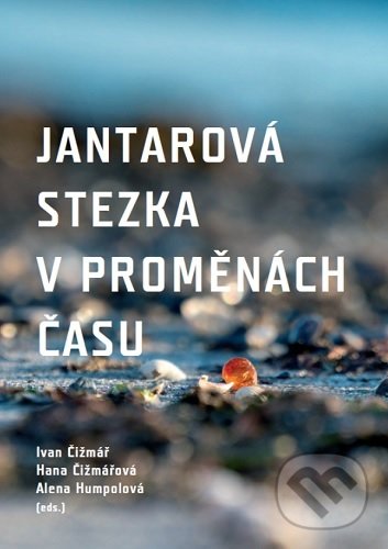 Levně Jantarová stezka v proměnách času - Ivan Čižmář - kniha z kategorie História