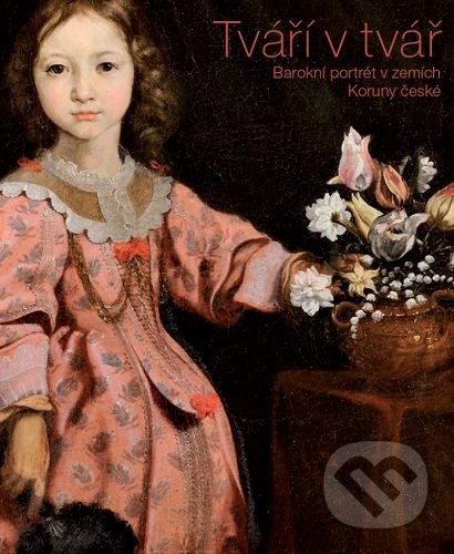 Levně Tváří v tvář (Barokní portrét v zemích Koruny české) - kniha z kategorie História