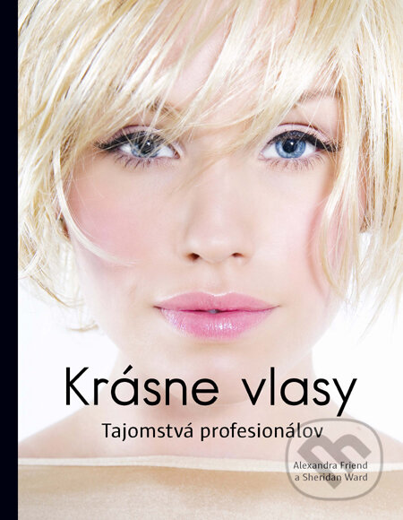 Levně Krásne vlasy (Tajomstvá profesionálov) - Alexandra Friend, Sheridan Ward - kniha z kategorie Kozmetika a starostlivosť o telo
