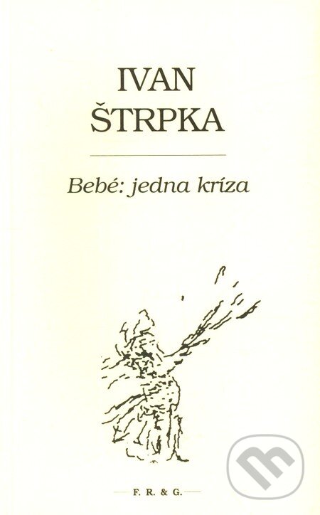 Levně Bebé: jedna kríza - Ivan Štrpka - kniha z kategorie Poézia