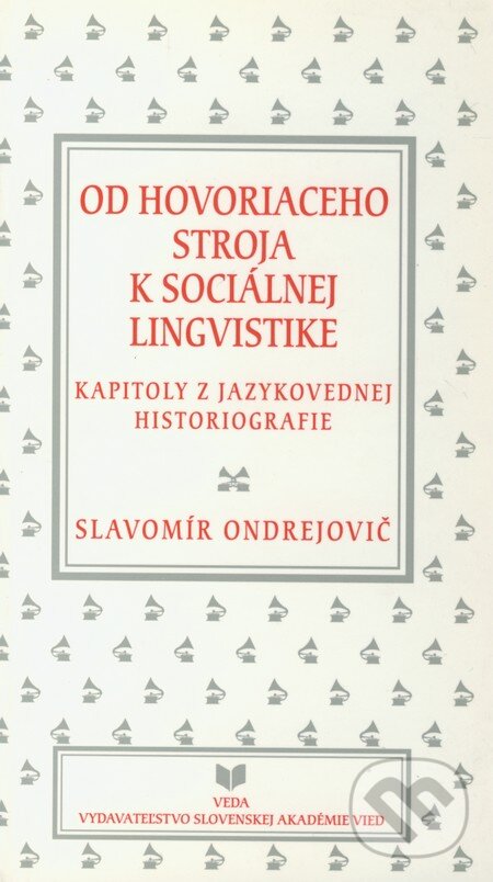 Levně Od hovoriaceho stroja k sociálnej lingvistike (Kapitoly z jazykovednej historiografie) - kniha z kategorie Jazyková antropológia