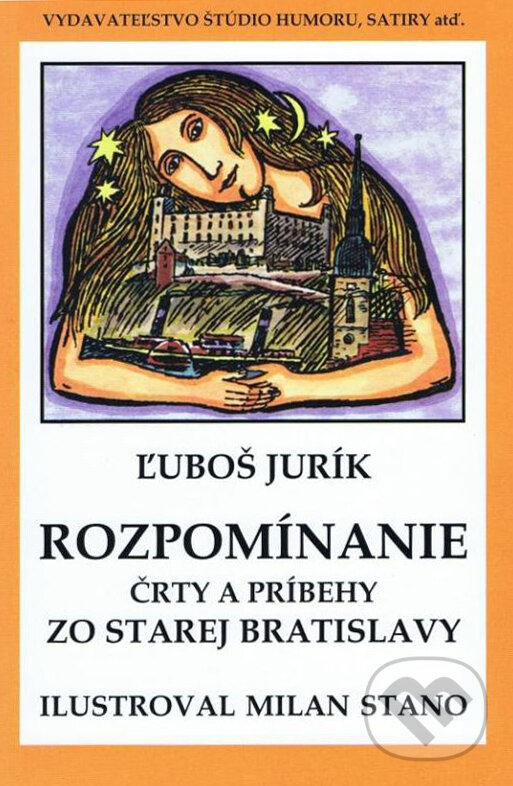 Levně Rozpomíname (Črty a príbehy zo starej Bratislavy) - Ľuboš Jurík, Milan Stano (ilustrátor) - kniha z kategorie Mapy a cestovanie