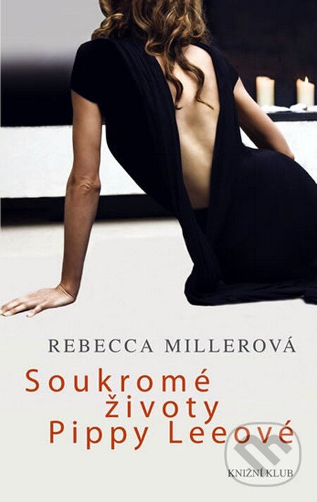 Soukromé životy Pippy Leeové - Rebecca Millerová, Knižní klub, 2010