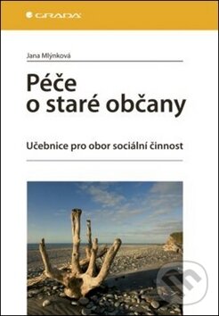 Kniha: Péče o staré občany (Jana Mlýnková). Grada, 2011