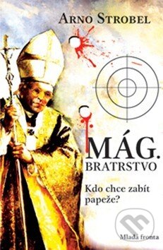 Levně Mág - Bratrstvo (Kdo chce zabít papeže?) - Arno Strobel - kniha z kategorie Spoločenská beletria