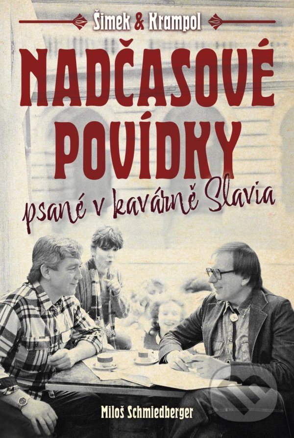 Levně Nadčasové povídky psané v kavárně Slavia - Jiří Krampol, Miloslav Šimek, Miloš Schmiedberger - kniha z kategorie Beletria