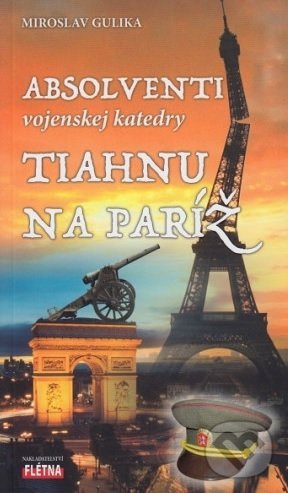 Levně Absolventi vojenskej katedry tiahnu na Paríž - Miroslav Gulika - kniha z kategorie Beletria