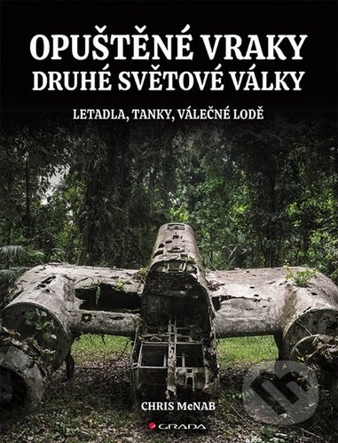 Levně Opuštěné vraky druhé světové války (Letadla, tanky, lodě, pevnosti) - kniha z kategorie Vojenstvo