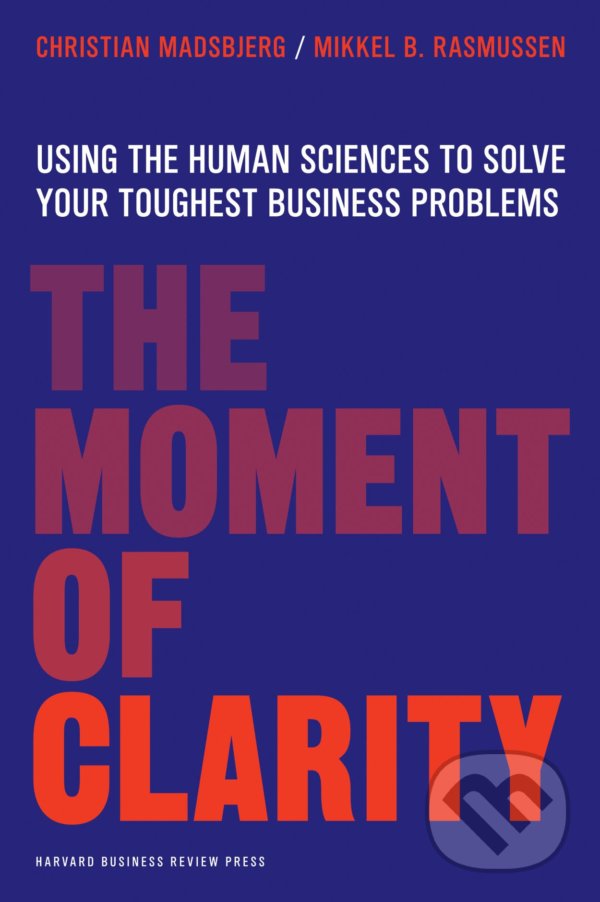 Levně The Moment of Clarity (Using the Human Sciences to Solve Your Toughest Business Problems) - kniha z kategorie Podnikanie