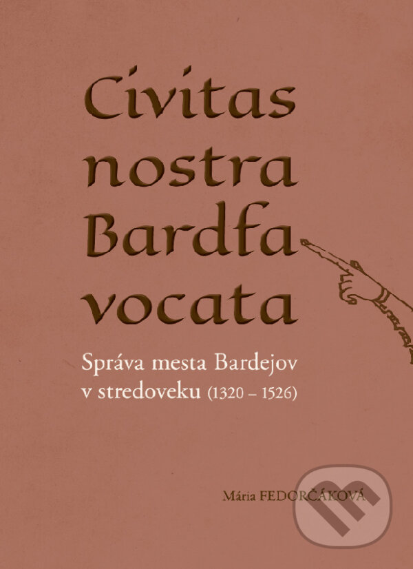 Levně Civitas nostra Bardfa vocata (Správa mesta Bardejov v stredoveku (1320 1526)) - kniha z kategorie História