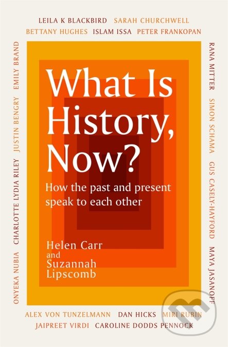 Kniha: What Is History, Now? (Suzannah Lipscomb). Orion, 2021