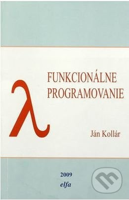 Funkcionálne programovanie - Ján Kollár, Elfa Kosice, 2009