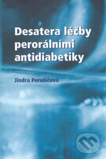 Levně Desatera léčby perorálními antidiabetiky - Jindra Perušičová - kniha z kategorie Medicína