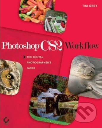 Kniha: Photoshop CS2 Workflow (Tim Grey)