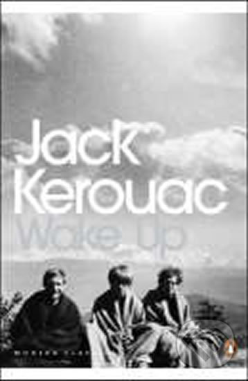 Levně Wake Up : A Life of the Buddha - Jack Kerouac - kniha z kategorie Životopisy
