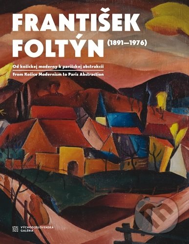Levně František Foltýn 1891-1976 (Od košickej moderny k parížskej abstrakcii) - kniha z kategorie Dejiny umenia
