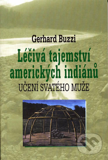 Léčivá tajemství amerických indiánů - Gerhard Buzzi, Pragma, 2004