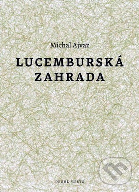 Levně Lucemburská zahrada - Michal Ajvaz - kniha z kategorie Beletria
