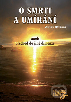 Levně O smrti a umírání aneb přechod do jiné dimenze - Zdenka Blechová - kniha z kategorie Spiritualita
