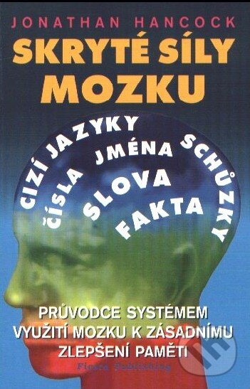 Levně Skryté síly mozku (Průvodce systémem využití mozku k zásadnímu zlepšení paměti) - kniha z kategorie Alternatívna medicína