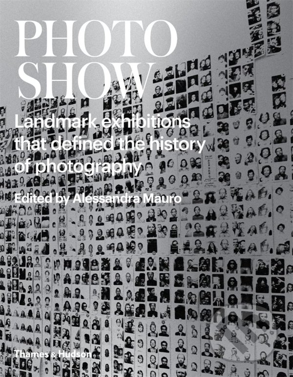 Levně Photoshow (Landmark Exhibitions that Defined the History of Photography) - kniha z kategorie Fotografie