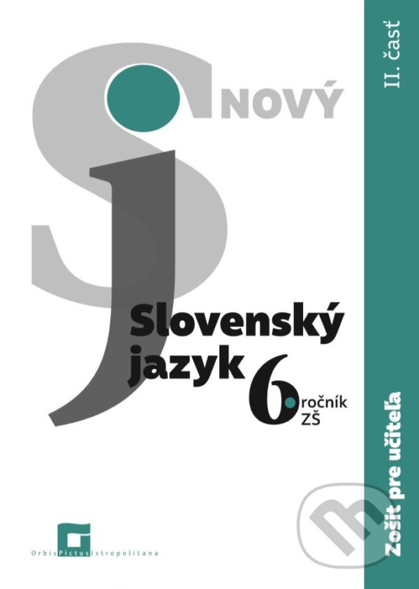 Nový Slovenský jazyk 6. ročník ZŠ - 2. časť (zošit pre učiteľa) - Jarmila Krajčovičová, Orbis Pictus Istropolitana, 2021