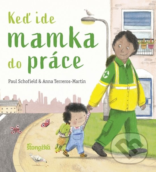 Keď ide mamka do práce - Paul Schofield, Anna Terreros-Martin, Stonožka, 2021