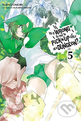Kniha: Is It Wrong to Try to Pick up Girls in a Dungeon? 5 (Fujino Omori)
