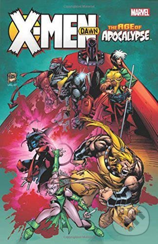 Levně X-men: Age Of Apocalypse - Dawn - Howard Mackie, Scott Lobdell, Ralph Macchio, John Francis Moore, Terry Dodson (Ilustrátor), Ian Churchill …