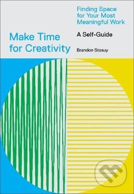 Levně Make Time for Creativity (Finding Space for Your Most Meaningful Work (A Self-Guide)) - kniha z kategorie Psychológia