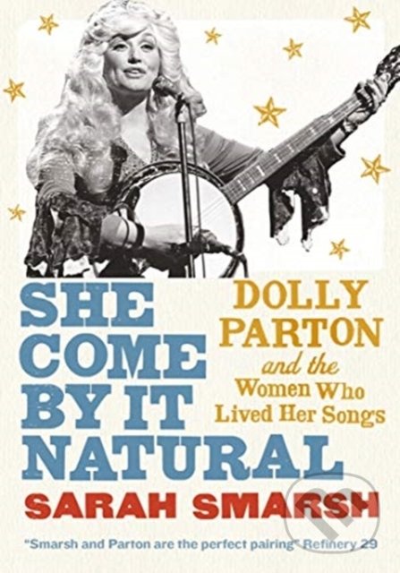 Levně She Come By It Natural (Dolly Parton and the Women Who Lived Her Songs) - kniha z kategorie Životopisy