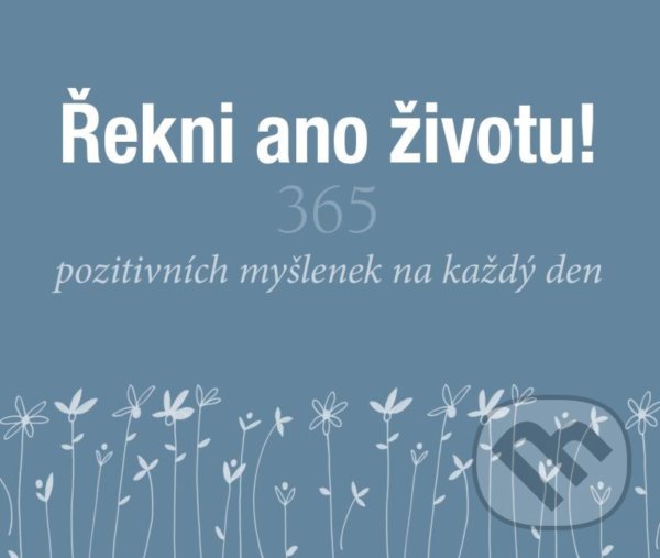 Levně Řekni ano životu! (365 pozitivních myšlenek na každý den) - kniha z kategorie Motivácia a sebarozvoj
