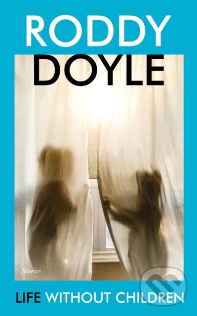 Kniha: Life Without Children (Roddy Doyle). Jonathan Cape, 2021